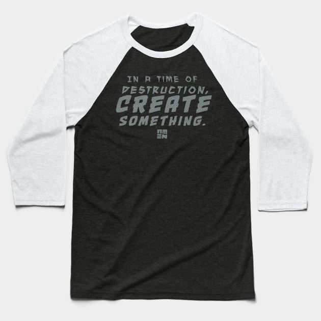 In Times of Destruction, Create Something Baseball T-Shirt by Samax